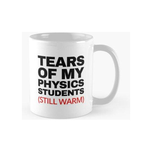 Taza Lágrimas De Mis Estudiantes De Física - Sarcasmo Divert