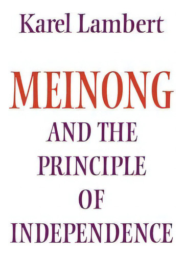 Modern European Philosophy: Meinong And The Principle Of Independence: Its Place In Meinong's The..., De Karel Lambert. Editorial Cambridge University Press, Tapa Blanda En Inglés