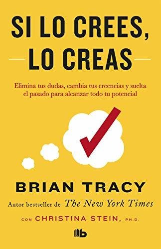 Libro : Si Lo Crees, Lo Creas Elimina Tus Dudas, Cambia Tus