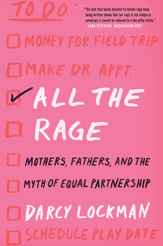 All The Rage: Mothers, Fathers, And The Myth Of Equal Partne