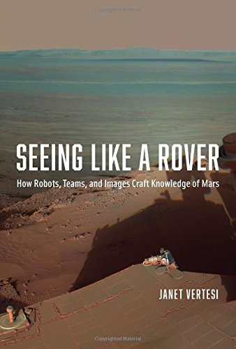 Seeing Like A Rover How Robots, Teams, And Images Craft Know