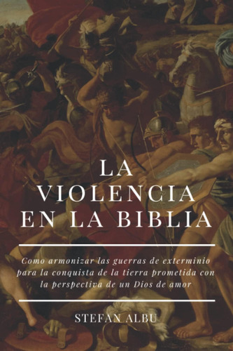 Libro La Violencia En La Biblia Como Armonizar Ls Episodios