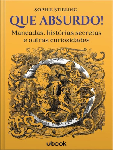 Que Absurdo!: Mancadas, Histórias Secretas E Outras Curiosidades, De Stirling, Sophie. Editora Ubook Editora, Capa Mole Em Português