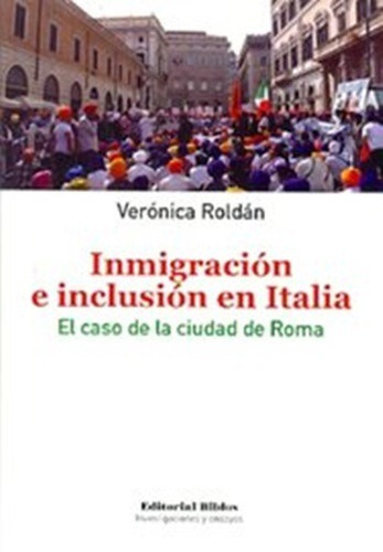 Inmigracion E Inclusion En Italia El Caso De La Ciudad De Roma, De Verónica Roldán. Editorial Biblos En Español