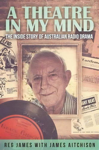 A Theatre In My Mind - The Inside Story Of Australian Radio Drama, De James Aitchison. Editorial Vivid Publishing, Tapa Blanda En Inglés