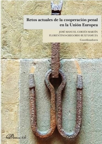 Retos Actuales De La Cooperaciãâ³n Penal En La Uniãâ³n Europea, De Ruiz Yamuza, Florentino-gregorio., Vol. 1. Editorial Editorial Dykinson, S.l., Tapa Blanda En Español