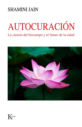 AUTOCURACIÓN: La ciencia del biocampo y el futuro de la salud, de Jain, Shamini. Editorial Kairos, tapa blanda en español, 2022