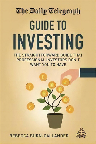 The Daily Telegraph Guide To Investing : The Straightforward Guide That Professional Investors Do..., De Rebecca Burn-callander. Editorial Kogan Page Ltd, Tapa Blanda En Inglés