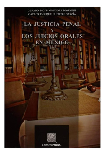 La Justicia Penal Y Los Juicios Orales En México