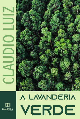 A Lavanderia Verde, De Claudio Luiz Gonçalves De Souza. Editorial Dialética, Tapa Blanda En Portugués, 2023