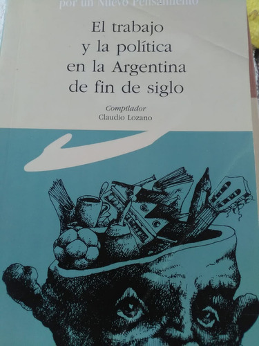 Losano. El Trabajo Y La Política En La Arg. De Fin De Siglo