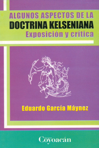 Algunos Aspectos De La Doctrina Kelseniana. Exposición Y Crítica, De Eduardo García Máynez. Editorial Coyoacán, Tapa Blanda En Español, 2011
