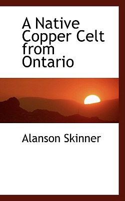 Libro A Native Copper Celt From Ontario - Skinner, Alanson