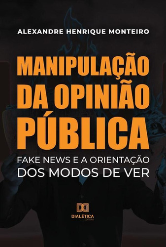 Manipulação Da Opinião Pública, De Alexandre Henrique Dos Santos Monteiro. Editorial Editora Dialetica, Tapa Blanda En Portugués
