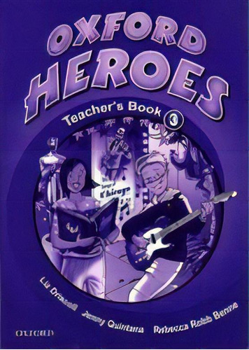 Oxford Heroes 3-teacher`s Book **o/p** Kel Ediciones, De Quintana,jenny & Robb Benne,rebecca. Editorial Oxford University Press En Inglés