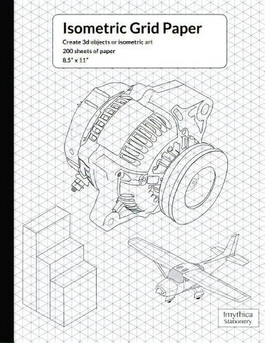 Isometric Grid Paper: Create 3d Objects Or Isometric Art, De Stationery, Imythica., Vol. 1. Editorial Createspace, Tapa Blanda En Inglés