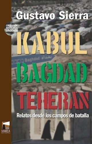 Kabul Bagdad Teheran Relatos Desde Los Campos De Batalla C, De Vv. Aa.. Editora Marea, Capa Mole Em Espanhol, 9999