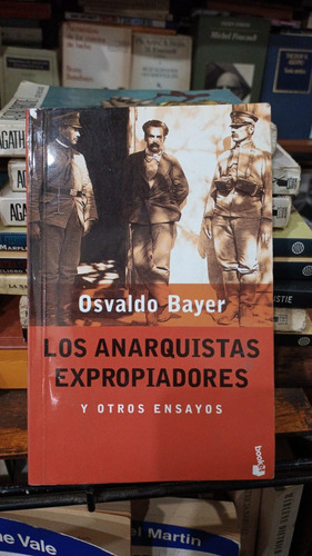 Osvaldo Bayer Los Anarquistas Expropiadores Y Otros Ensayos