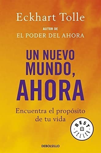 Un Nuevo Mundo, Ahora: Encuentra El Propósito De Tu Vida (be