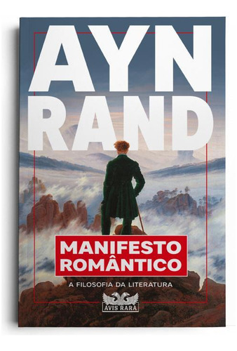 Ayn Rand - Manifesto Romântico: Filosofia Da Literatura