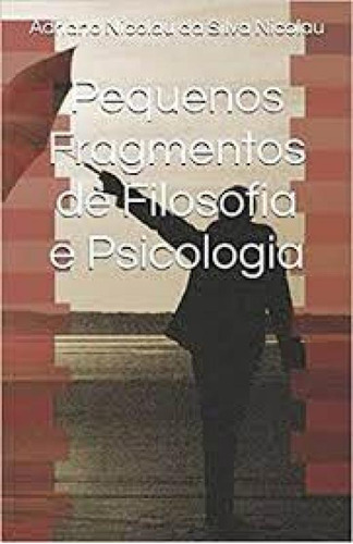 Pequenos Fragmentos De Filosofia E Psicologia, de Adriano Nicolau da Silva Nicolau. Editorial Independente, tapa mole en português