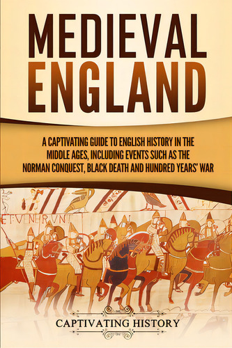 Medieval England: A Captivating Guide To English History In The Middle Ages, Including Events Suc..., De History, Captivating. Editorial Captivating History, Tapa Blanda En Inglés