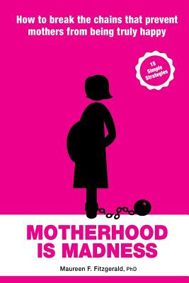 Libro Motherhood Is Madness: How To Break The Chains That...