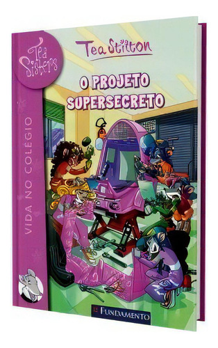 Tea Sisters - O Projeto Supersecreto - Livro 5 - Col.vida No Colegio, De Stilton. Editorial Fundamento, Tapa Mole, Edición 1 En Português, 2014