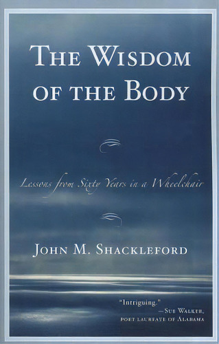 The Wisdom Of The Body: Lessons From Sixty Years In A Wheelchair, De Shackleford, John M.. Editorial Rowman & Littlefield, Tapa Blanda En Inglés