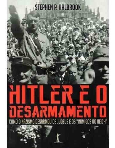 Hitler E O Desarmamento ( Stephen P. Halbrook )