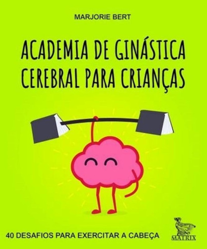 Academia De Ginastica Cerebral Para Criancas - 40 Desafios