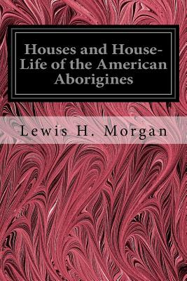 Libro Houses And House-life Of The American Aborigines - ...