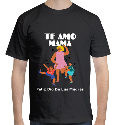 Playera Te Amo Mamá Unisex  - Día De La Madre