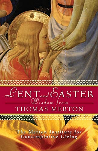 Lent And Easter Wisdom From Thomas Merton Daily Scripture An