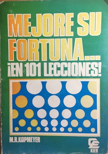 Mejore Su Fortuna ¡en 101 Lecciones! - M. R. Kopmeyer