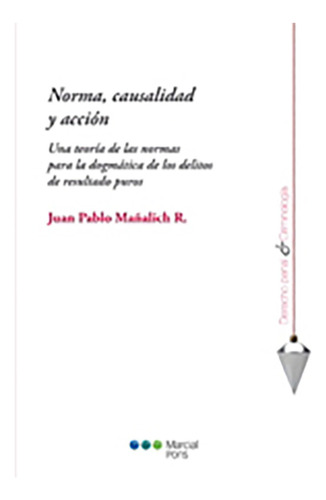 Norma, Causalidad Y Accion - Mañalich R., Juan P