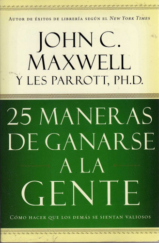 25 Maneras De Ganarse A La Gente. John C. Maxwell