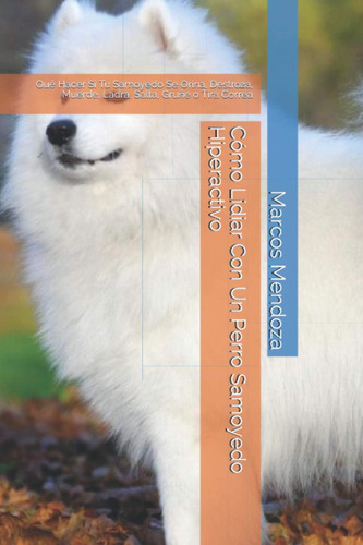 Libro: Cómo Lidiar Con Un Perro Samoyedo Hiperactivo: Qué Ha
