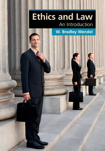 Ethics And Law : An Introduction, De W. Bradley Wendel. Editorial Cambridge University Press, Tapa Dura En Inglés