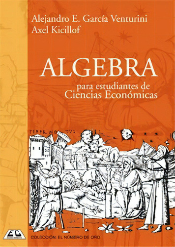 Algebra Para Estudiantes De Ciencias Economicas   2 Ed, De Alejandro E. Garcia Venturini. Editorial Cooperativas, Tapa Blanda, Edición 2009 En Español