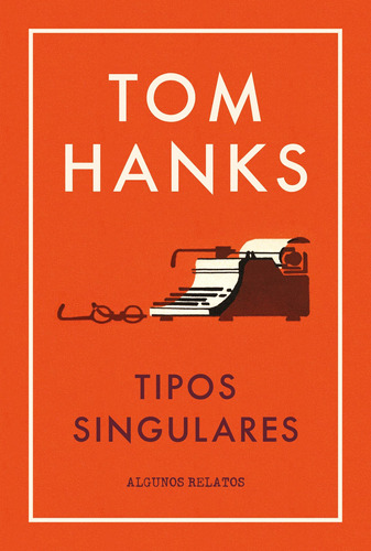 Tipos Singulares: Y otros relatos, de Hanks, Tom. Roca Trade Editorial ROCA TRADE, tapa blanda en español, 2018