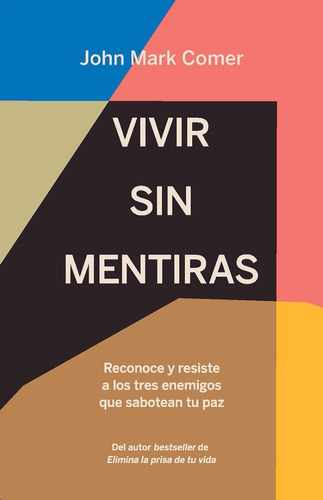 Vivir Sin Mentiras: Reconoce Y Resiste A Los Tres Enemigos..