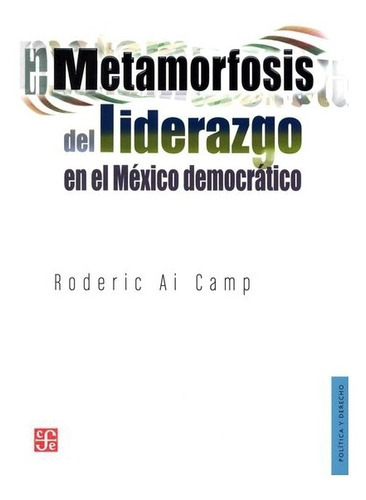Metamorfosis Del Liderazgo En El México Democrático, De Roderic Ai Camp. Editorial Fondo De Cultura Económica En Español