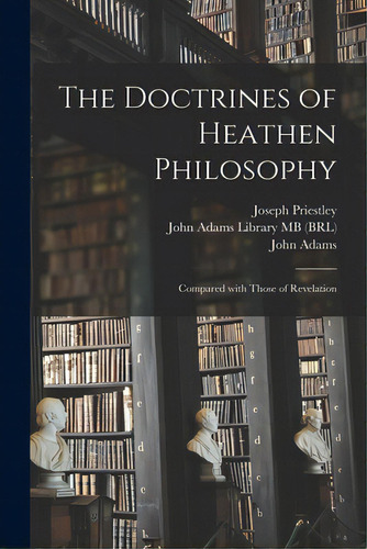 The Doctrines Of Heathen Philosophy: Compared With Those Of Revelation, De Priestley, Joseph 1733-1804. Editorial Legare Street Pr, Tapa Blanda En Inglés
