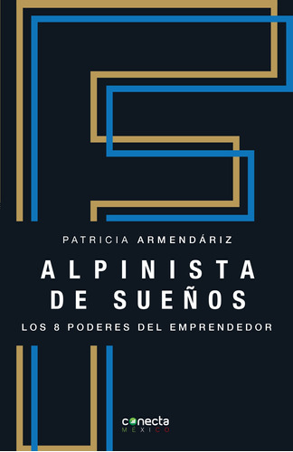 Alpinista de sueños: Los 8 poderes del emprendedor, de Armendáriz, Patricia. Serie Conecta México Editorial Conecta, tapa blanda en español, 2021
