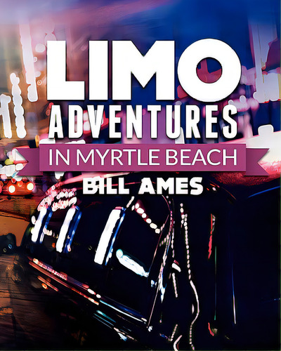Limo Adventures In Myrtle Beach, De Ames, Bill. Editorial Createspace, Tapa Blanda En Inglés