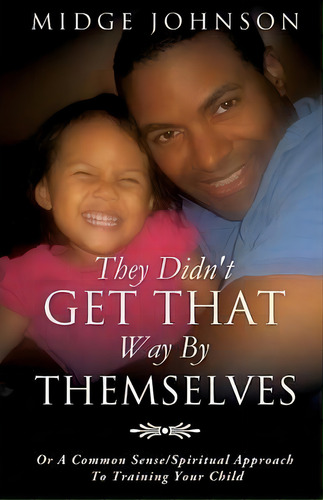 They Didn't Get That Way By Themselves, De Midge Johnson. Editorial Xulon Press, Tapa Blanda En Inglés