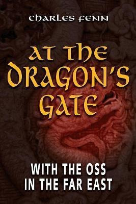 Libro At The Dragon's Gate : With The Oss In The Far East...