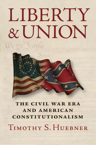 Liberty And Union: The Civil War Era And American Constitutionalism, De Huebner, Timothy S.. Editorial Univ Pr Of Kansas, Tapa Blanda En Inglés