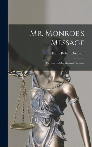 Mr. Monroe's Message: The Story Of The Monroe Doctrine, De Donovan, Frank Robert 1906-. Editorial Hassell Street Pr, Tapa Dura En Inglés